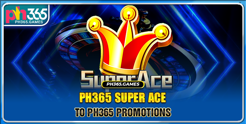 Some details about the PH365 super ace game