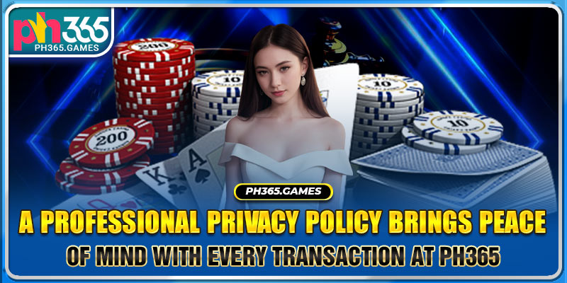 A Professional Privacy Policy Brings Peace Of Mind With Every Transaction At Ph365
