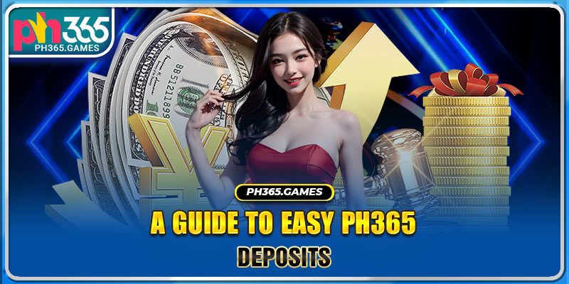 A guide to easy Ph365 deposits