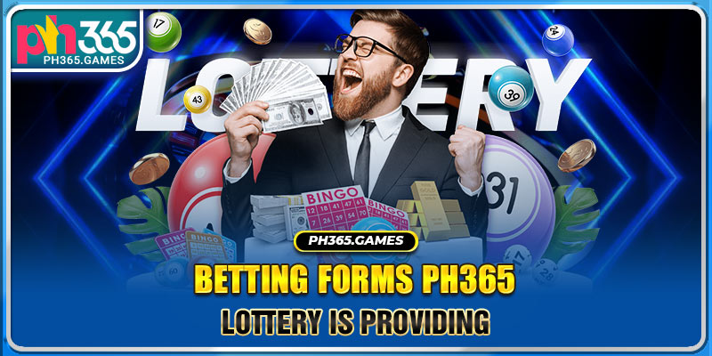 Betting forms Ph365 Lottery is providing