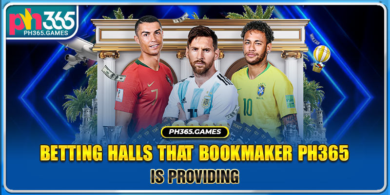 Betting halls that bookmaker Ph365 is providing