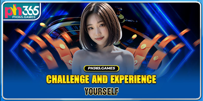 Challenge and experience yourself
