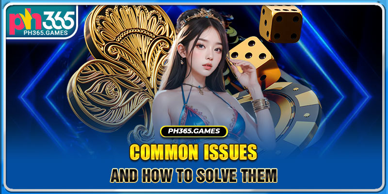 Common issues and how to solve them