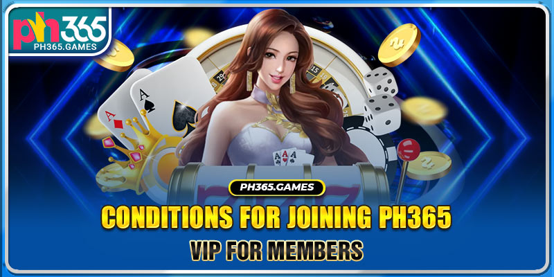 Conditions for joining PH365 VIP for members