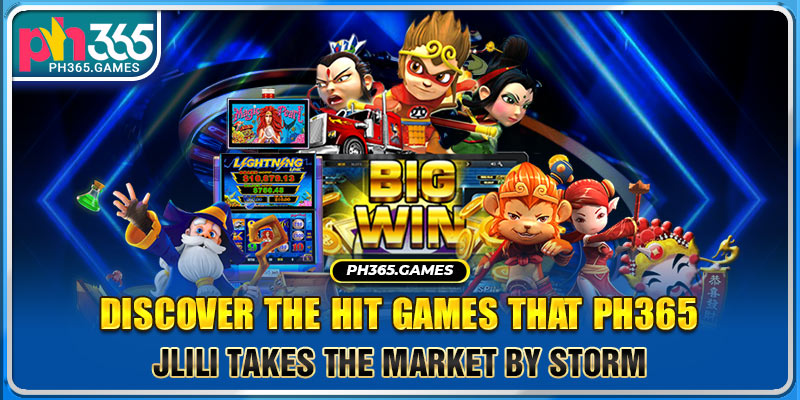 Discover The Hit Games That PH365 Jlili Takes The Market By Storm