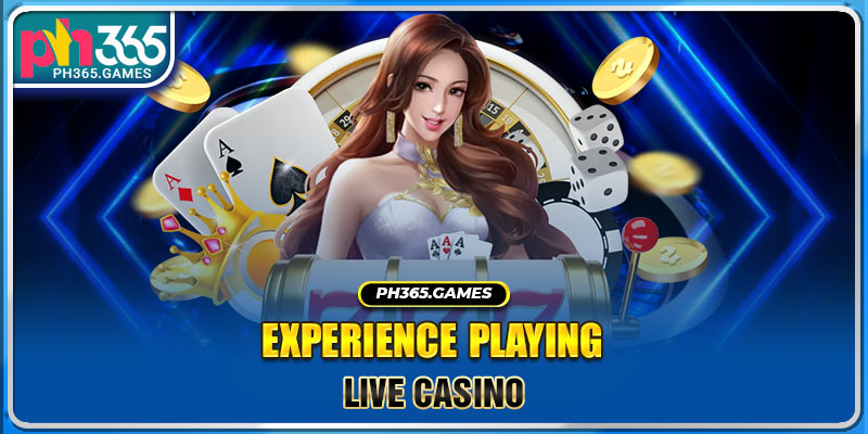 Experience playing live casino