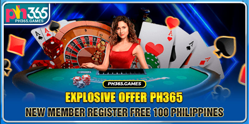Explosive Offer PH365 New Member Register Free 100 Philippines