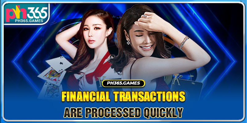 Financial transactions are processed quickly