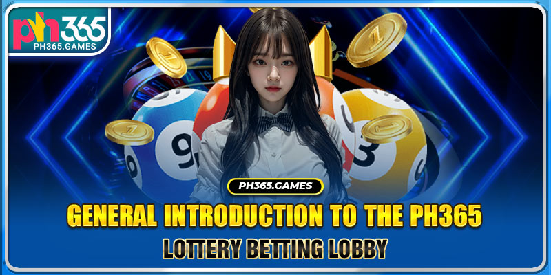 General introduction to the Ph365 Lottery betting lobby