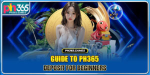 Guide to Ph365 Deposit for Beginners