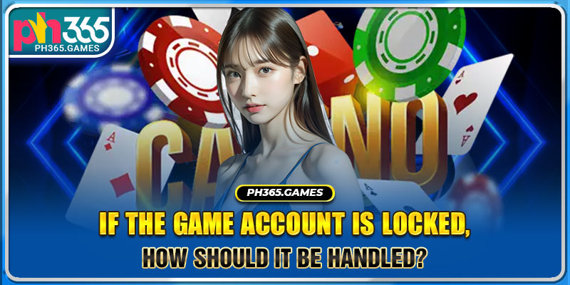 If the game account is locked, how should it be handled?