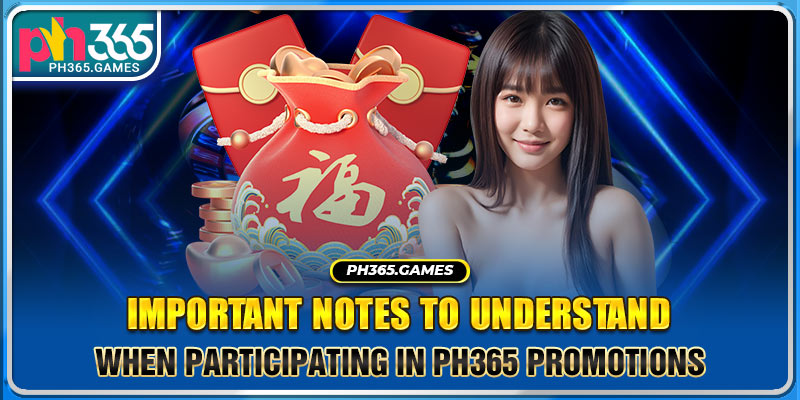 Important notes to understand when participating in Ph365 Promotions