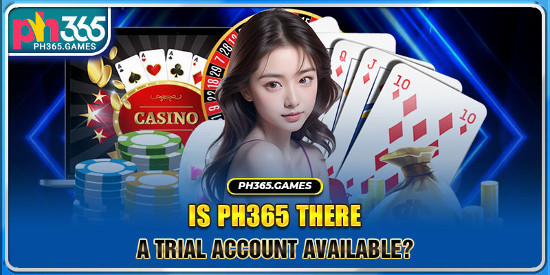 Is PH365 there a trial account available?