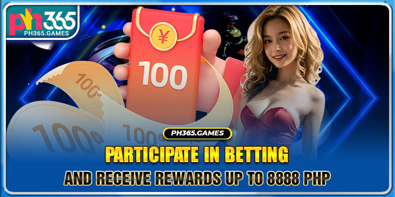Participate in betting and receive rewards up to 8888 PHP