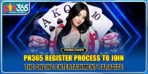 Ph365 Register Process to Join the Online Entertainment Paradise