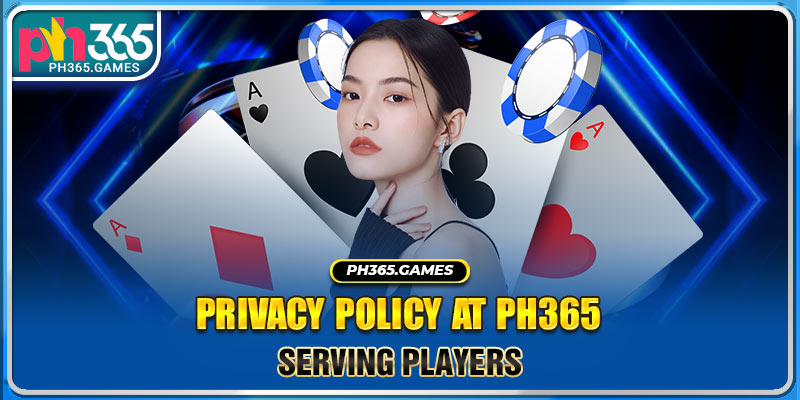 Privacy policy at Ph365 serving players
