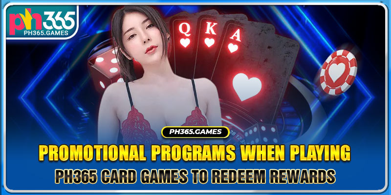 Promotional programs when playing Ph365 Card games to redeem rewards