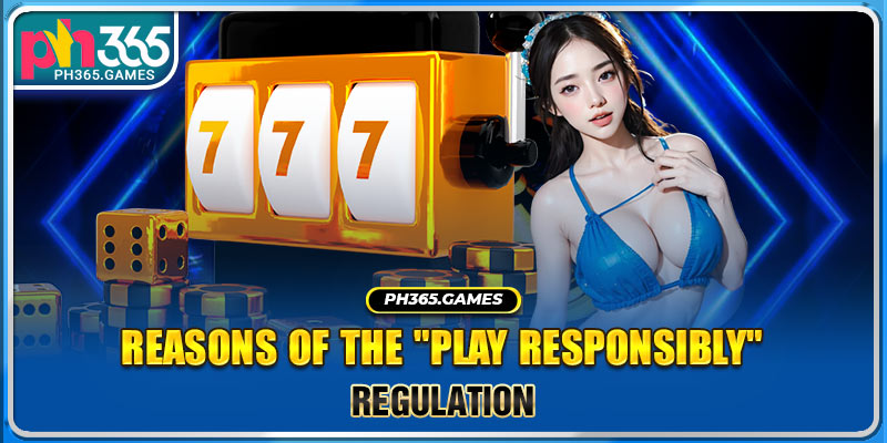 Reasons of the "play responsibly" regulation