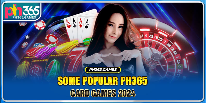 Some popular Ph365 Card games 2024