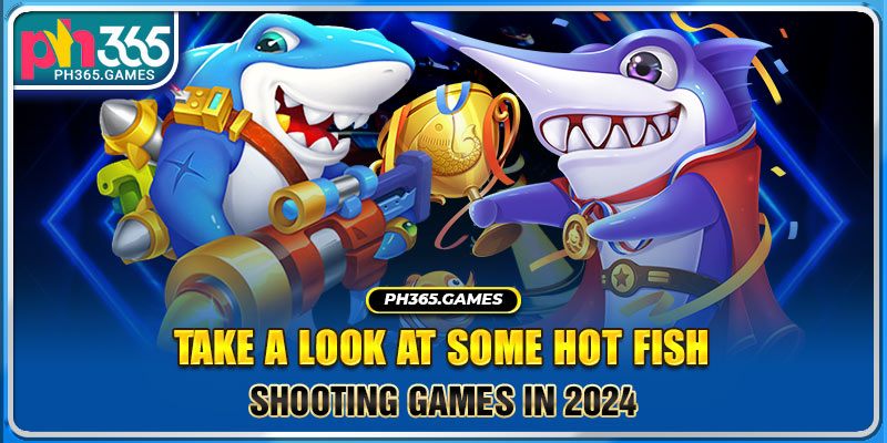 Take a look at some hot fish shooting games in 2024