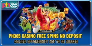Ph365 Casino Free Spins No Deposit - Golden Opportunity Not To Be Missed