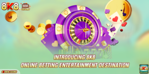 Introducing 8k8 – Online Betting Entertainment Destination