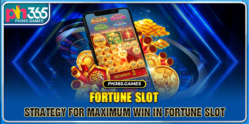 Strategy for maximum win in Fortune Slot