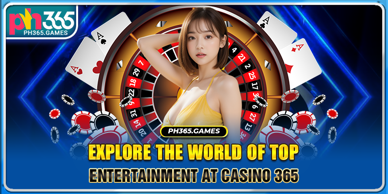 Explore the world of top entertainment at Casino 365