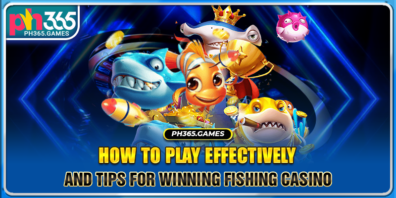 How to play effectively and tips for winning Fishing casino