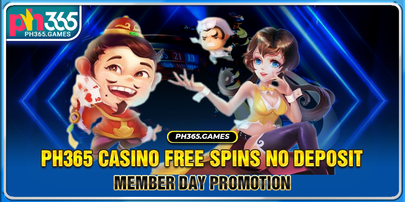 Ph365 casino free spins no deposit - Member Day Promotion