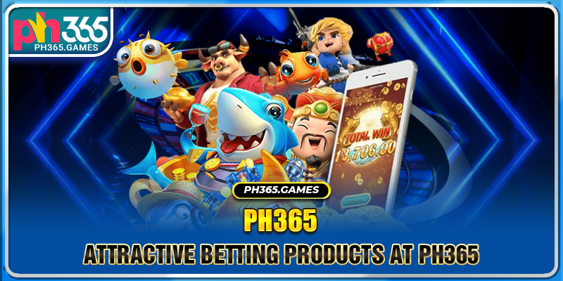 Attractive betting products at Ph365