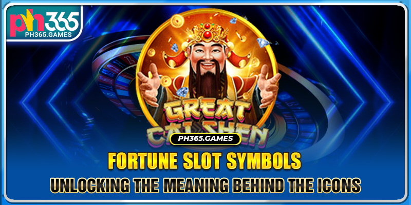 Fortune Slot Symbols: Unlocking the Meaning Behind the Icons