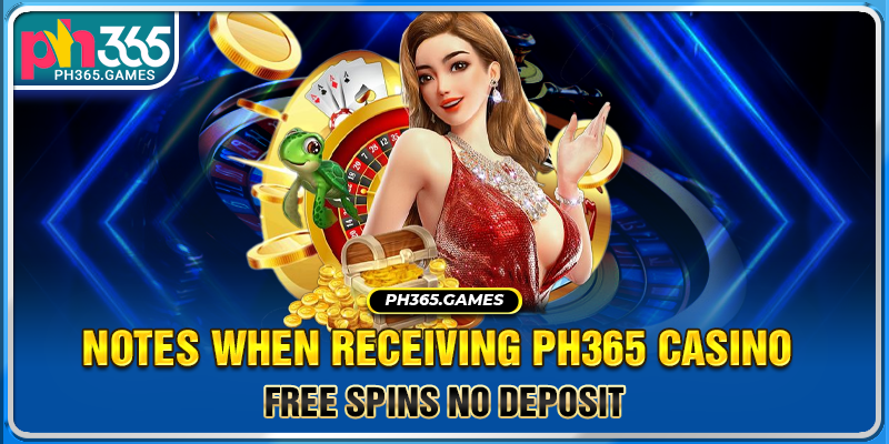 Notes when receiving Ph365 casino free spins no deposit