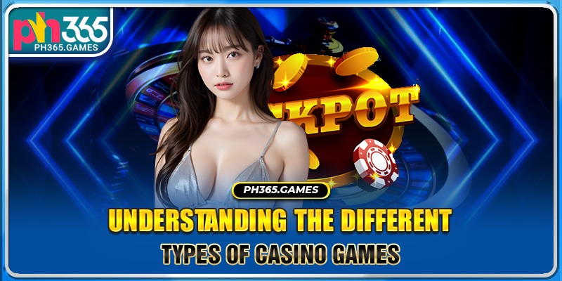 Understanding the different types of Casino Games