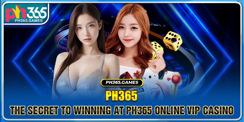 The secret to winning at Ph365 online vip casino