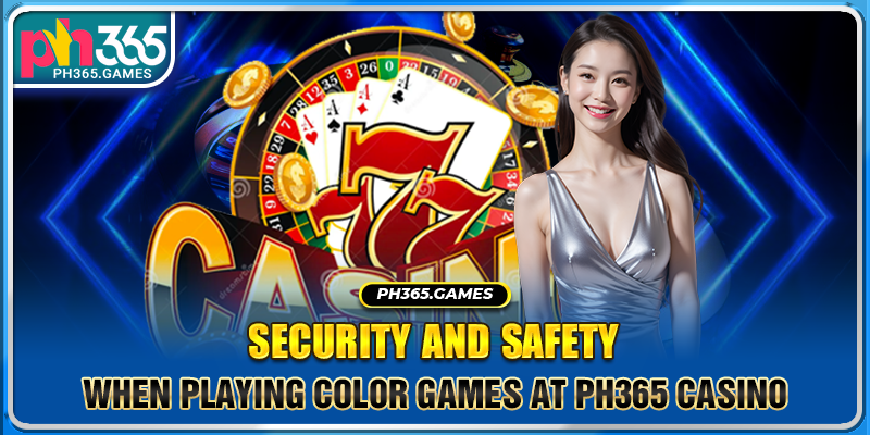 Security and safety when playing Color Games at Ph365 Casino