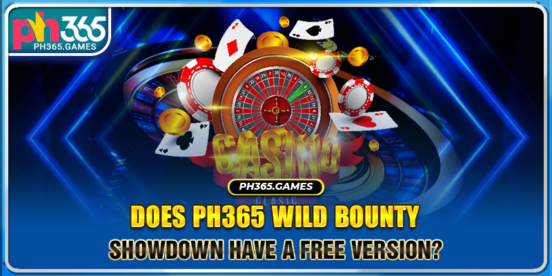 Does Ph365 Wild Bounty Showdown have a free version?