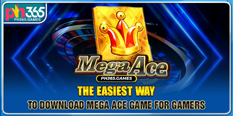 The easiest way to download Mega Ace game for gamers