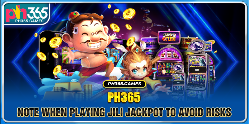 Note when playing JILI Jackpot to avoid risks