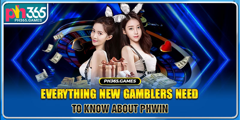 Everything New Gamblers Need to Know About Phwin