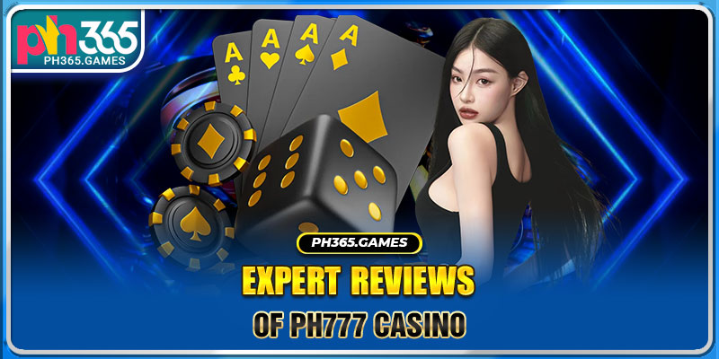 Expert Reviews of PH777 Casino