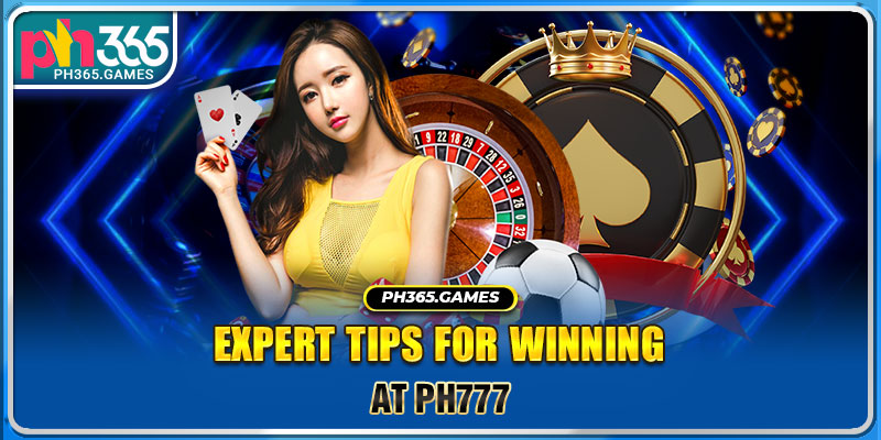 Expert Tips for Winning at PH777