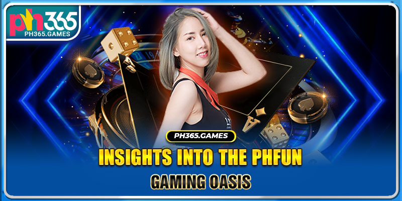 Insights into the PHFun Gaming Oasis