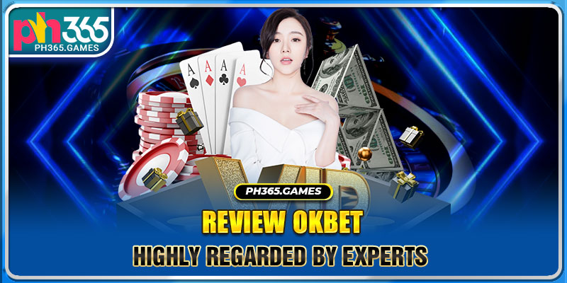 Review OKBET - Highly Regarded by Experts 