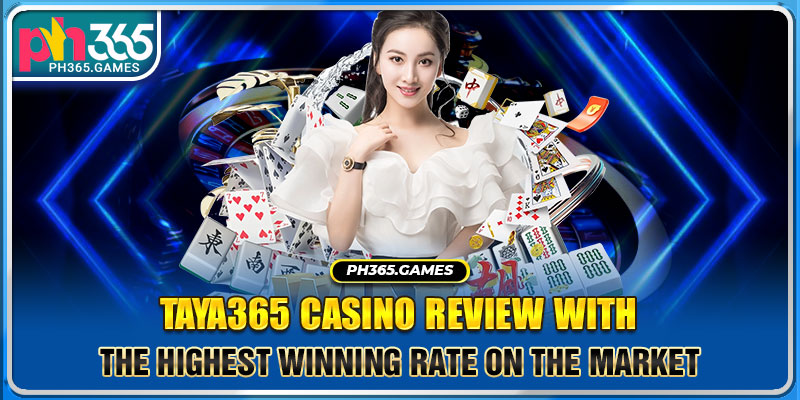 Taya365 casino review with the highest winning rate on the market