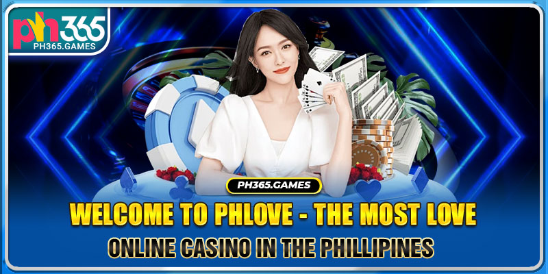 Welcome to PHlove - the most love online casino in the Phillipines 