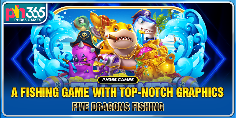 Five Dragons Fishing - A fishing game with top-notch graphics