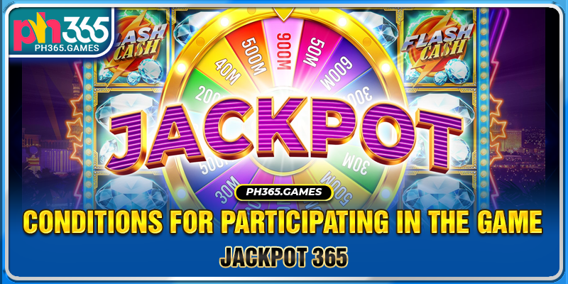 Jackpot PH365 - Conditions for participating in the game