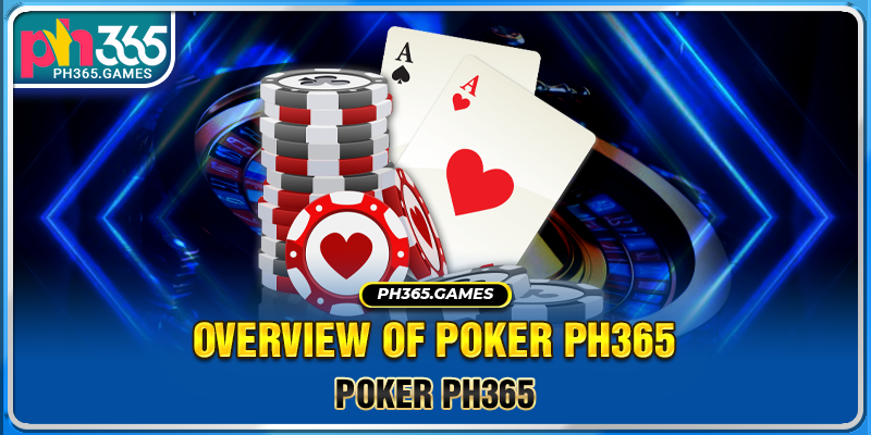 Overview of Poker Ph365