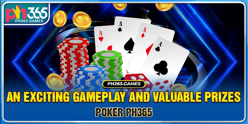 Poker Ph365 - An exciting Gameplay and valuable Prizes
